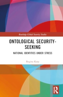 Ontological Security-Seeking : National Identities under Stress