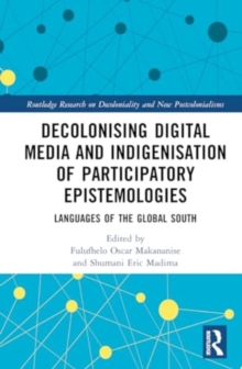 Decolonising Digital Media and Indigenisation of Participatory Epistemologies : Languages of the Global South