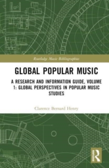 Global Popular Music : A Research and Information Guide, Volume 1: Global Perspectives in Popular Music Studies