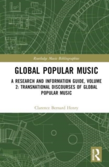 Global Popular Music : A Research and Information Guide, Volume 2: Transnational Discourses of Global Popular Music Studies