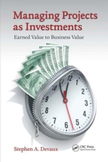 Managing Projects as Investments : Earned Value to Business Value