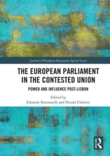 The European Parliament in the Contested Union : Power and Influence Post-Lisbon