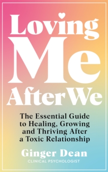 Loving Me After We : The Essential Guide to Healing, Growing and Thriving After a Toxic Relationship