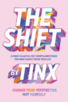 The Shift : Change Your Perspective, Not Yourself: A Guide to Dating, Self-Worth and Becoming the Main Character of Your Life
