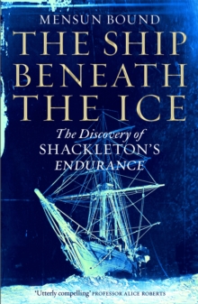 The Ship Beneath the Ice : The Discovery of Shackleton's Endurance