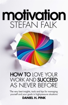 Motivation : How to Love Your Work and Succeed as Never Before