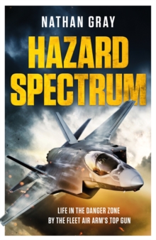 Hazard Spectrum : Life in The Danger Zone by the Fleet Air Arm's Top Gun