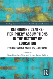 Rethinking Centre-Periphery Assumptions in the History of Education : Exchanges among Brazil, USA, and Europe