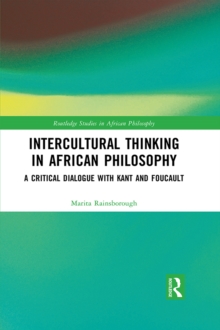 Intercultural Thinking in African Philosophy : A Critical Dialogue with Kant and Foucault