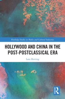 Hollywood and China in the Post-postclassical Era