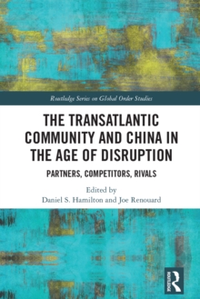 The Transatlantic Community and China in the Age of Disruption : Partners, Competitors, Rivals