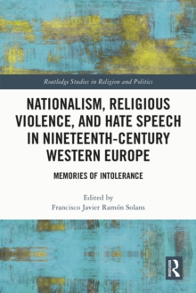 Nationalism, Religious Violence, and Hate Speech in Nineteenth-Century Western Europe : Memories of Intolerance