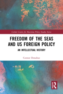 Freedom of the Seas and US Foreign Policy : An Intellectual History