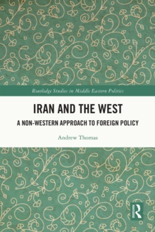 Iran and the West : A Non-Western Approach to Foreign Policy