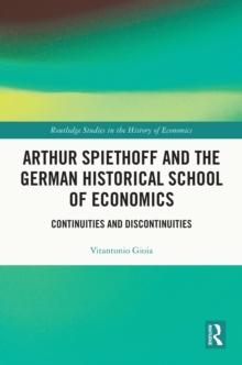 Arthur Spiethoff and the German Historical School of Economics : Continuities and Discontinuities