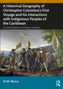 A Historical Geography of Christopher Columbus's First Voyage and his Interactions with Indigenous Peoples of the Caribbean