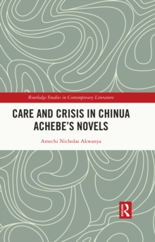 Care and Crisis in Chinua Achebe's Novels