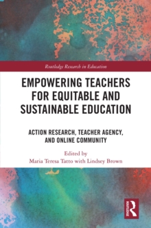 Empowering Teachers for Equitable and Sustainable Education : Action Research, Teacher Agency, and Online Community