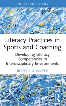 Literacy Practices in Sports and Coaching : Developing Literacy Competencies in Interdisciplinary Environments