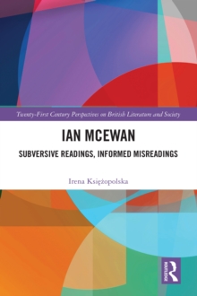 Ian McEwan : Subversive Readings, Informed Misreadings