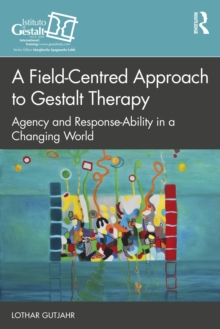 A Field-Centred Approach to Gestalt Therapy : Agency and Response-ability in a Changing World