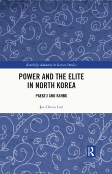 Power and the Elite in North Korea : Paektu and Kanbu