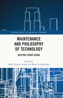 Maintenance and Philosophy of Technology : Keeping Things Going