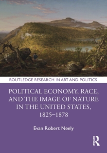 Political Economy, Race, and the Image of Nature in the United States, 1825–1878