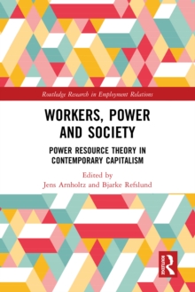 Workers, Power and Society : Power Resource Theory in Contemporary Capitalism