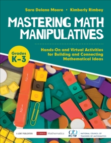 Mastering Math Manipulatives, Grades K-3 : Hands-On and Virtual Activities for Building and Connecting Mathematical Ideas