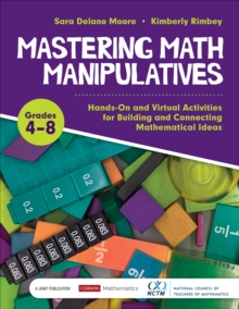 Mastering Math Manipulatives, Grades 4-8 : Hands-On and Virtual Activities for Building and Connecting Mathematical Ideas