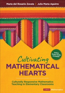 Cultivating Mathematical Hearts : Culturally Responsive Mathematics Teaching in Elementary Classrooms