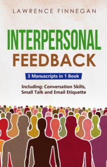 Interpersonal Feedback : 3-in-1 Guide to Master Constructive Feedback, Active Listening, Receiving & Giving Feedback