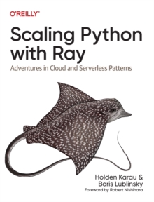 Scaling Python with Ray : Adventures in Cloud and Serverless Patterns