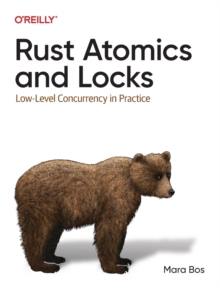 Rust Atomics and Locks : Low-Level Concurrency in Practice
