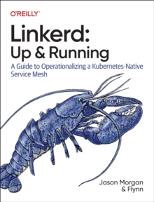 Linkerd: Up and Running : A Guide to Operationalizing a Kubernetes-Native Service Mesh