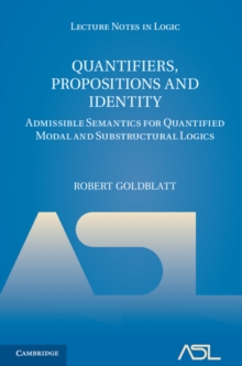 Quantifiers, Propositions and Identity : Admissible Semantics for Quantified Modal and Substructural Logics