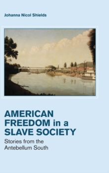 Freedom in a Slave Society : Stories from the Antebellum South