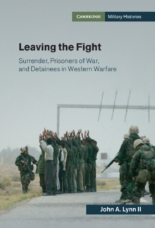 Leaving the Fight : Surrender, Prisoners of War, and Detainees in Western Warfare