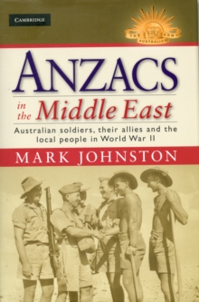 Anzacs in the Middle East : Australian Soldiers, their Allies and the Local People in World War II