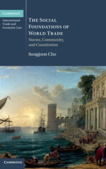 The Social Foundations of World Trade : Norms, Community, and Constitution