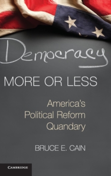 Democracy More or Less : America's Political Reform Quandary