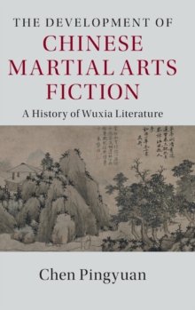 The Development of Chinese Martial Arts Fiction : A History of Wuxia Literature