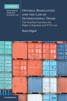 Optimal Regulation and the Law of International Trade : The Interface between the Right to Regulate and WTO Law
