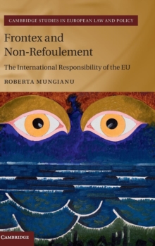 Frontex and Non-Refoulement : The International Responsibility of the EU