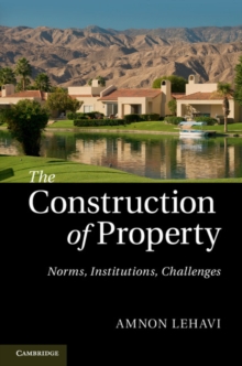 The Construction of Property : Norms, Institutions, Challenges