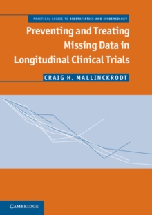 Preventing and Treating Missing Data in Longitudinal Clinical Trials : A Practical Guide
