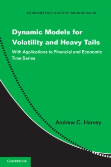 Dynamic Models for Volatility and Heavy Tails : With Applications to Financial and Economic Time Series