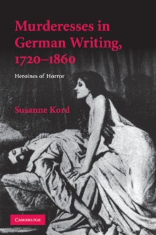 Murderesses in German Writing, 1720-1860 : Heroines of Horror