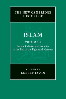 The New Cambridge History of Islam: Volume 4, Islamic Cultures and Societies to the End of the Eighteenth Century